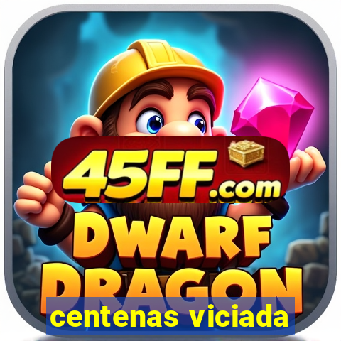 centenas viciada